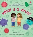 Lift-the-Flap First Questions and Answers What is a virus?