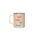 Quit With the Doubt Camp Mug