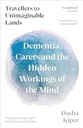Travellers To Unimaginable Lands: Dementia, Carers And The Hidden Workings Of The Mind