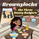 Brownylocks & the three honey badgers