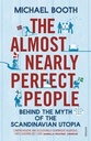 The Almost Nearly Perfect People: The Truth About the Nordic Miracle