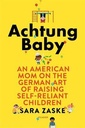 Achtung Baby: The German Art of Raising Self-Reliant Children