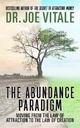 The Abundance Paradigm: Moving From The Law of Attraction to The Law of Creation