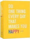 Do One Thing Every Day That Makes You Happy: A Journal