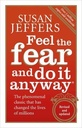 Feel The Fear And Do It Anyway: How To Turn Your Fear And Indecision Into Confidence And Action